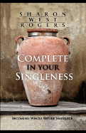 Complete in Your Singleness - Rogers, Sharon