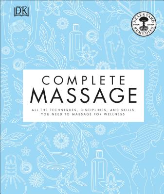 Complete Massage: All the Techniques, Disciplines, and Skills You Need to Massage for Wellness - Neal's Yard Remedies