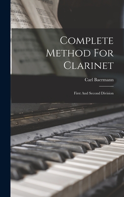 Complete Method For Clarinet: First And Second Division - Baermann, Carl