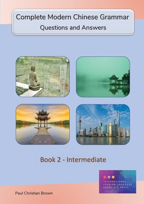 Complete Modern Chinese Grammar: Book 2 - Intermediate - Brown, Paul C
