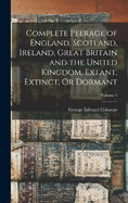 Complete Peerage of England, Scotland, Ireland, Great Britain and the United Kingdom, Extant, Extinct, Or Dormant; Volume 1