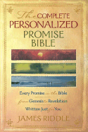 Complete Personalized Promise Bible: Every Promise in the Bible from Genesis to Revelation, Written Just for You - Riddle, James