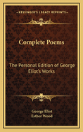 Complete Poems: The Personal Edition of George Eliot's Works