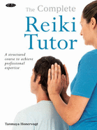 Complete Reiki Tutor: A Structured Course to Achieve Professional Expertise