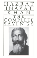 Complete Sayings - Khan, Inayat, and Khan, Hazart Inayat, and Khan, Hazrat Inayat
