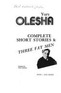 Complete Short Stories & Three Fat Men - Olesha, Yury, and Olesha, Iurii Karlovich, and Fisher, Aimee (Translated by)