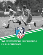 Complete Soccer Coaching Curriculum for 3-18 Year Old Players: Volume 2