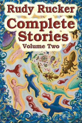Complete Stories, Volume Two - Rucker, Rudy