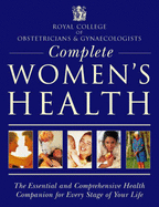 Complete Women's Health: The Essential and Comprehensive Health Companion for Every Stage of Your Life - RCOG