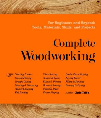 Complete Woodworking - Tribe, Chris