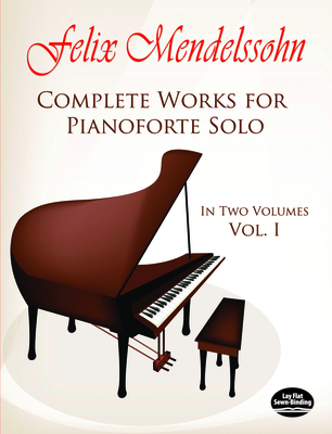 Complete Works For Pianoforte Solo Volume 1: In Two Volumes - Mendelssohn, Felix