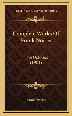 Complete Works of Frank Norris: The Octopus (1901) - Norris, Frank