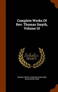 Complete Works Of Rev. Thomas Smyth, Volume 10