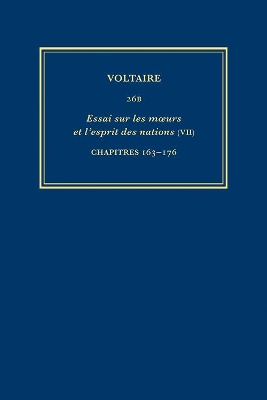 Complete Works of Voltaire 26b: Essai Sur Les Moeurs Et l'Esprit Des Nations (VII): Chapitres 163-176 - Bernard, Bruno (Editor), and Renwick, John (Editor), and Cronk, Nicholas (Editor)