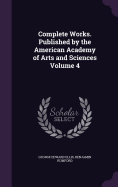 Complete Works. Published by the American Academy of Arts and Sciences Volume 4