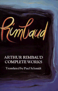 Complete Works - Rimbaud, Arthur, and Schmidt, Paul (Translated by)