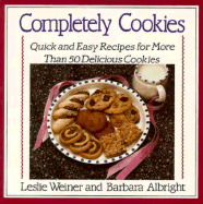 Completely Cookies: Quick and Easy Recipes for More Than 500 Delicious Cookies