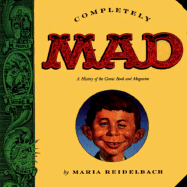 Completely Mad: A History of the Comic Book and Magazine - Reidelbach, Maria