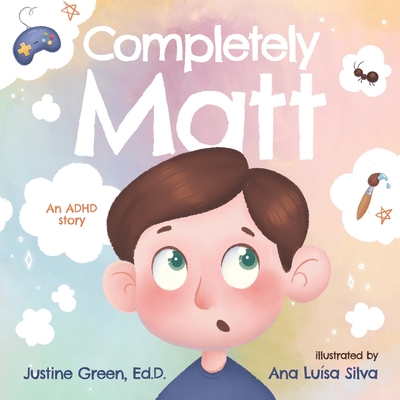 Completely Matt: An ADHD Story - Green, Justine