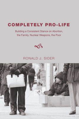 Completely Pro-Life - Sider, Ronald J