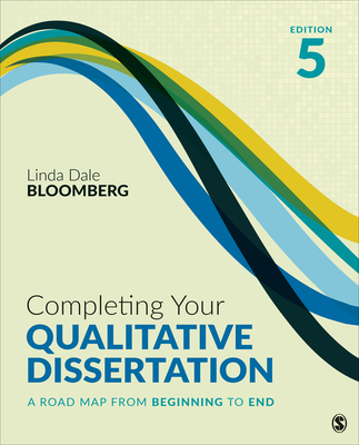 Completing Your Qualitative Dissertation: A Road Map from Beginning to End - Bloomberg, Linda Dale