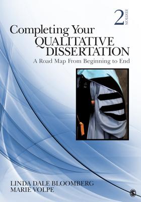 Completing Your Qualitative Dissertation: A Road Map from Beginning to End - Bloomberg, Linda Dale, and Volpe, Marie F