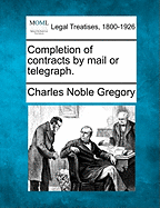 Completion of Contracts by Mail or Telegraph. - Gregory, Charles Noble