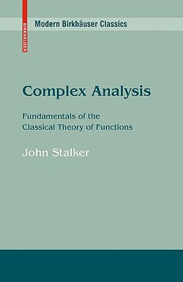 Complex Analysis: Fundamentals of the Classical Theory of Functions - Stalker, John