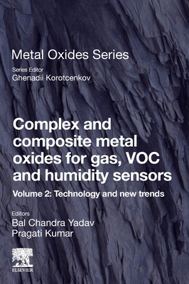 Complex and Composite Metal Oxides for Gas, Voc and Humidity Sensors, Volume 2: Technology and New Trends - Yadav, Bal Chandra, PhD (Editor), and Kumar, Pragati, PhD (Editor)