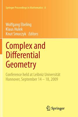 Complex and Differential Geometry: Conference Held at Leibniz Universitt Hannover, September 14 - 18, 2009 - Ebeling, Wolfgang (Editor), and Hulek, Klaus (Editor), and Smoczyk, Knut (Editor)