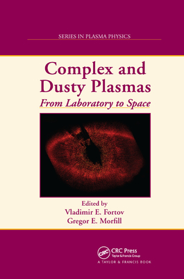 Complex and Dusty Plasmas: From Laboratory to Space - Fortov, Vladimir E., and Morfill, Gregor E.