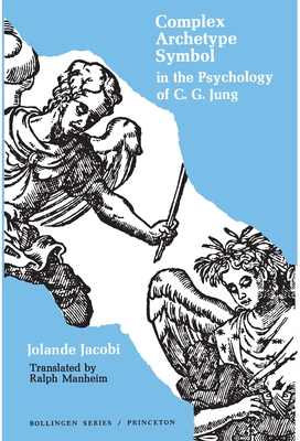 Complex/Archetype/Symbol in the Psychology of C.G. Jung - Jacobi, Jolande, and Manheim, Ralph (Translated by)