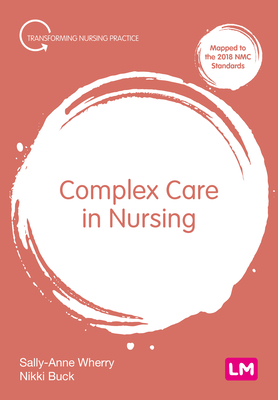 Complex Care in Nursing - Wherry, Sally-Anne (Editor), and Buck, Nikki (Editor)