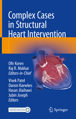 Complex Cases in Structural Heart Intervention - Koren, Ofir (Editor), and Makkar, Raj (Editor), and Patel, Vivek (Editor)