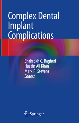 Complex Dental Implant Complications - Bagheri, Shahrokh C (Editor), and Khan, Husain Ali (Editor), and Stevens, Mark R (Editor)