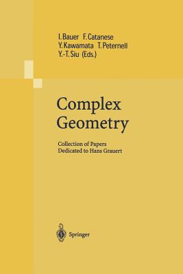 Complex Geometry: Collection of Papers Dedicated to Hans Grauert - Bauer, Ingrid (Editor), and Catanese, F (Editor), and Kawamata, Y (Editor)