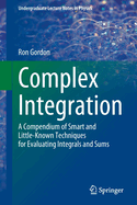 Complex Integration: A Compendium of Smart and Little-Known Techniques for Evaluating Integrals and Sums