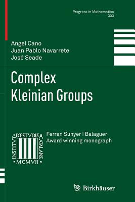 Complex Kleinian Groups - Cano, Angel, and Navarrete, Juan Pablo, and Seade, Jos