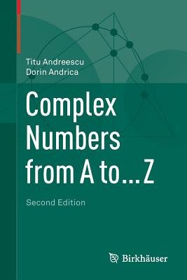 Complex Numbers from A to ... Z - Andreescu, Titu, and Andrica, Dorin