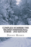 Complex Numbers the Higher Dimensional Forms - 2nd Edition: Spinor Algebra