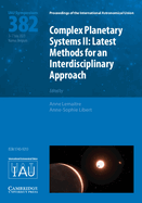 Complex Planetary Systems II (IAU S382): Latest Methods for an Interdisciplinary Approach (Kavli-IAU)