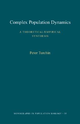 Complex Population Dynamics: A Theoretical/Empirical Synthesis (Mpb-35) - Turchin, Peter