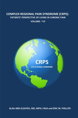 Complex Regional Pain Syndrome (Crps): Patients' Perspective of Living in Chronic Pain Volume- VII - Phillips, Eric, and Abd-Elsayed, Alaa