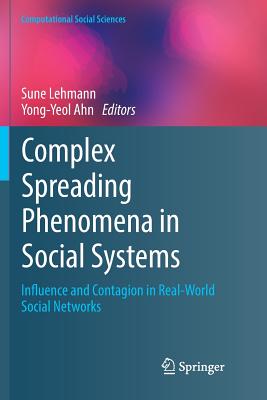 Complex Spreading Phenomena in Social Systems: Influence and Contagion in Real-World Social Networks - Lehmann, Sune (Editor), and Ahn, Yong-Yeol (Editor)