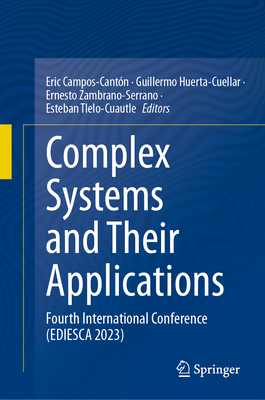 Complex Systems and Their Applications: Fourth International Conference (EDIESCA 2023) - Campos-Cantn, Eric (Editor), and Huerta-Cuellar, Guillermo (Editor), and Zambrano-Serrano, Ernesto (Editor)