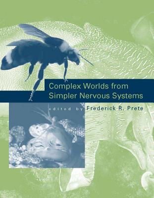 Complex Worlds from Simpler Nervous Systems - Prete, Frederick R, Professor (Editor)