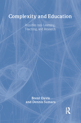 Complexity and Education: Inquiries Into Learning, Teaching, and Research - Davis, Brent, DC, and Sumara, Dennis