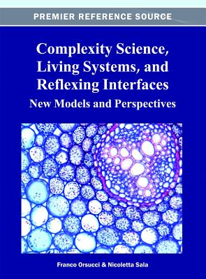 Complexity Science, Living Systems, and Reflexing Interfaces: New Models and Perspectives - Orsucci, Franco (Editor), and Sala, Nicoletta (Editor)