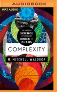 Complexity: The Emerging Science at the Edge of Order and Chaos