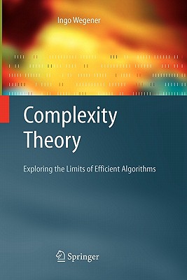 Complexity Theory: Exploring the Limits of Efficient Algorithms - Wegener, Ingo, and Pruim, R. (Translated by)